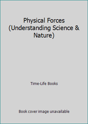 Physical Forces (Understanding Science & Nature) by Time-Life Books
