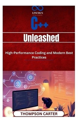 C++ Unleashed: HighPerformance Coding and Modern Best Practices Master: C++ for 