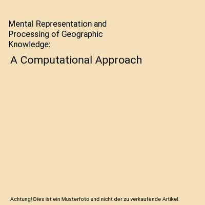 Mental Representation and Processing of Geographic Knowledge: A Computational Ap