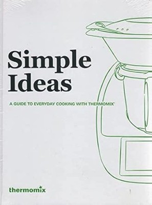 Simple Ideas : A Guide To Everyday Cooking With Thermomix :, Very Good Books