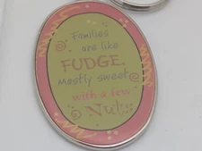 Family Themed Keychain "Families are Like Fudge,mostly sweet with a few nuts!"