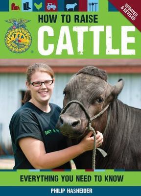 How to Raise Cattle: Everything You Need to Know by Hasheider, Philip