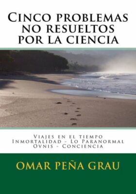 Cinco Problemas No Resueltos Por La Ciencia