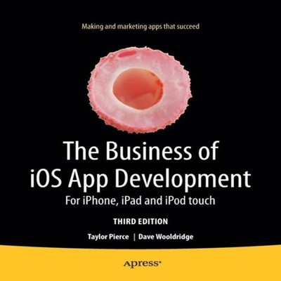 The Business of iOS App Development For iPhone iPad and iPod touc