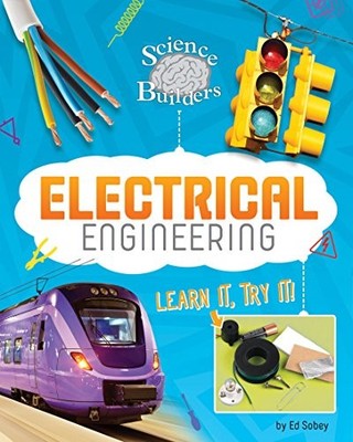 ELECTRICAL ENGINEERING: LEARN IT, TRY IT! (SCIENCE BRAIN By Ed Sobey *BRAND NEW*