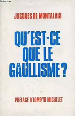 Qu'est-que le gaullismee, De Montalais Jacques