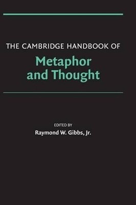 The Cambridge Handbook of Metaphor and Thought by Raymond W. Gibbs, Jr. (English