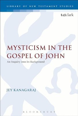 Mysticism in the Gospel of John Jey J. Kanagaraj New Book 978056