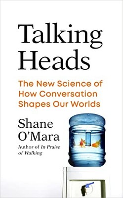 Talking Heads: The New Science of How Conversation Shapes Our Wo