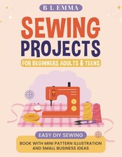 Sewing projects for beginners adults & teens: easy DIY sewing book with mini pa