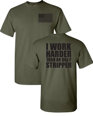 I Work Harder Than an Ugly Stripper Funny FRONT & BACK Unisex Tee Shirt 005