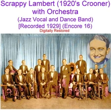 Scrappy Lambert 1920's Crooner - Jazz Vocal & Band  [Rec 1929] (Enc 16) CD