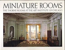 Miniature Rooms: The Thorne Rooms at the Art Institute of Chicago - VERY GOOD