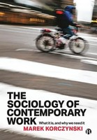 The Sociology Of Contemporary Work | What It Is, And Why We Need It | Korczynski