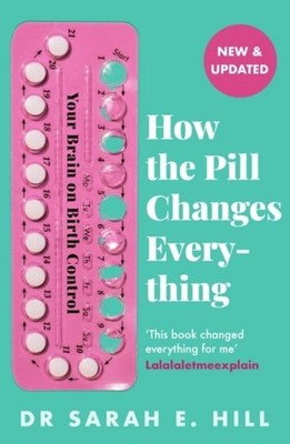 How the Pill Changes Everything Sarah E. Hill