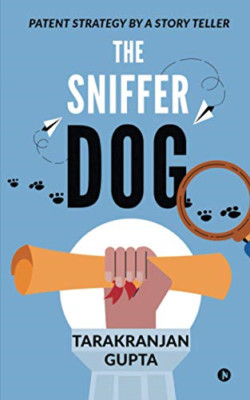 The Sniffer Dog: Patent Strategy by a Story Teller -  NEW Tarakranjan Gup 2021