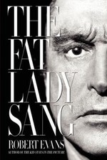The Fat Lady Sang: A Legendary Producer's M- paperback, Robert Evans, 0062286048