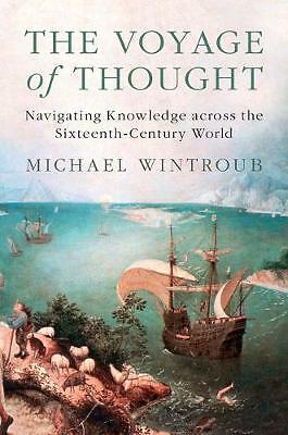 The Voyage of Thought Navigating Knowledge across the Sixteenth-Century World