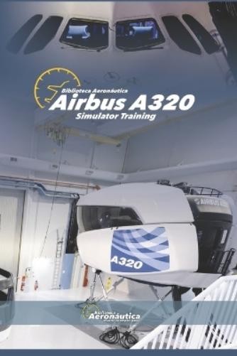 Facundo Conforti Airbus A320 Simulator Training. Pilot handbook (Tascabile)