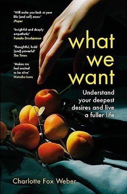 Charlotte Fox Weber - What We Want   A Journey Through Twelve of Our D - J245z