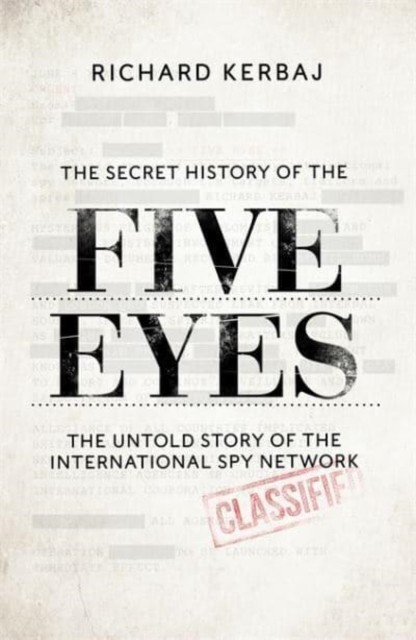 The Secret History of the Five Eyes by Richard Kerbaj (Hardback Book)