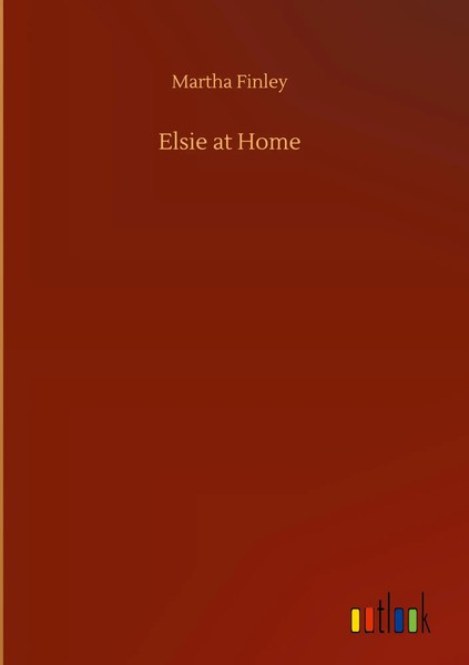 Martha Finley | Elsie At Home | Buch | Englisch (2020) | 136 S. | Outlook Verlag-image