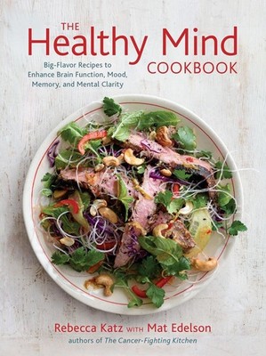 The Healthy Mind Cookbook: Big-Flavor Recipes to Enhance Brain Function, Mood, M