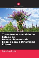 Asayehgn Desta | Transformar O Modelo De Estado De Desenvolvimento Da EtióPia...