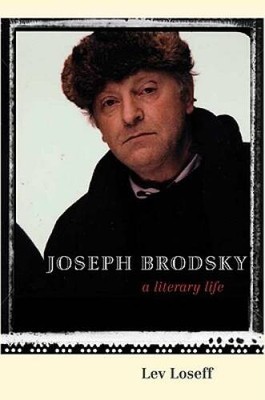 Joseph Brodsky: A Literary Life - Hardcover By Loseff, Lev - GOOD