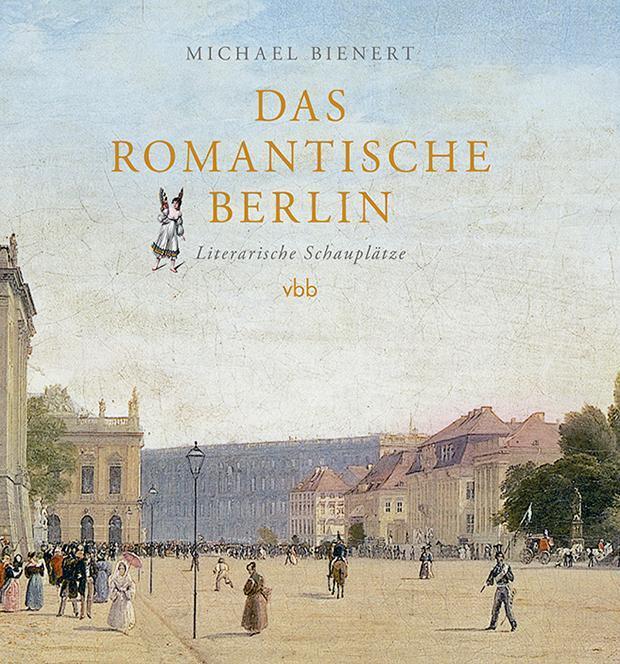 Thumbnail - Das Romantische Berlin: Literarische Schauplätze Michael Bienert