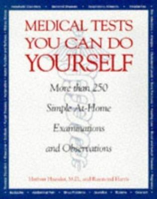 Medical Tests You Can Do Yourself: Safe, Simple Procedures for Diagnosing...