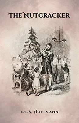 The Nutcracker: The Original 1853 Edition With Illustrations E T a Hoffmann