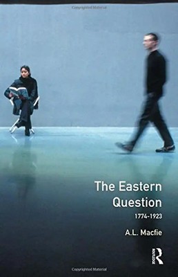 The Eastern Question, 1774-1923 (Seminar Studies in History) - A.L. Macfie