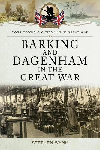 Barking and Dagenham in the Great War - 9781473834156