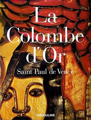 La Colombe d'Or: Saint Paul de Vence..., Martine Buchet