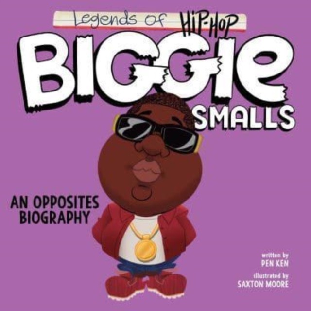 Legends of Hip-Hop: Biggie Smalls An Opposites Biography by Pen Ken (Board book)