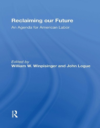 Reclaiming Our Future by William W Winpisinger, John Logue - 9780367300661