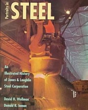 Potraits in Steel: An Illustrated History of Jones & Laughlin Steel Corporat...