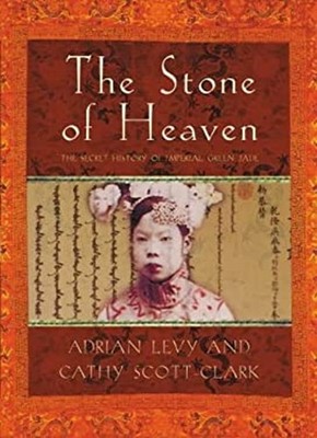 The Stone of Heaven : The Secret History of Imperial Green Jade H