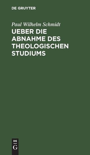 Paul Wilhelm Schmidt Ueber die Abnahme des theologischen Studiums (Hardback)