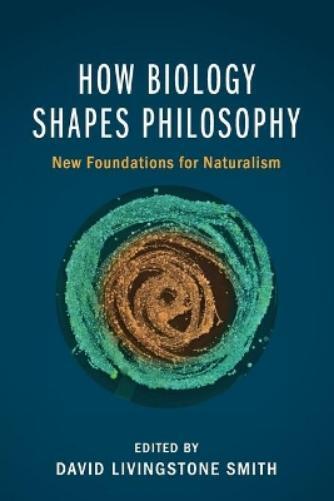 David Livingstone Smith How Biology Shapes Philosophy (Tascabile)