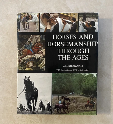 Horses and Horsemanship Through the Ages by Luigi Gianoli, 1969 HC/DJ