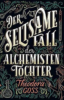 Der seltsame Fall der Alchemisten-Tochter von Goss, Theo... | Buch | Zustand gut