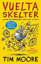 Vuelta Skelter: Riding the Remarkable 1941 Tour of Spain - Moore, Tim