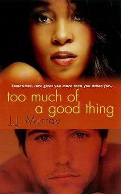 Too Much of a Good Thing, Murray, J.J.