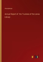 Annual Report Of The Trustees Of The Lenox Library Anonymous