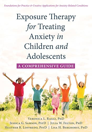 Exposure Therapy for Treating Anxiety in Childr. Raggi, PsyD, Felton, PsyD, .#.#