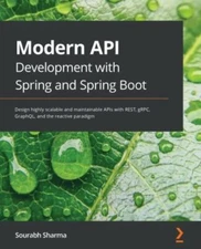 Modern API Development with Spring and Spring Boot: Design highly scalable an...