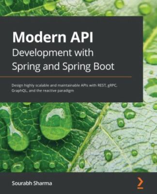 Modern API Development with Spring and Spring Boot: Design highly scalable and 