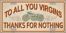 TO ALL YOU VIRGINS THANKS FOR NOTHING Metal Novelty License Plate Front Tag